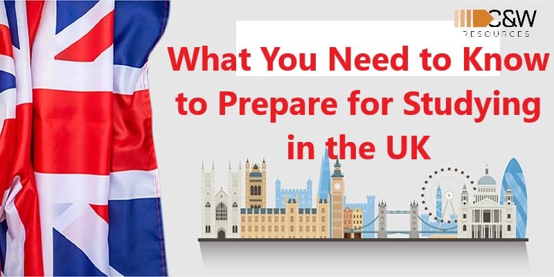 Things You need To Know to Prepare for Studying in UK - C&W Resources